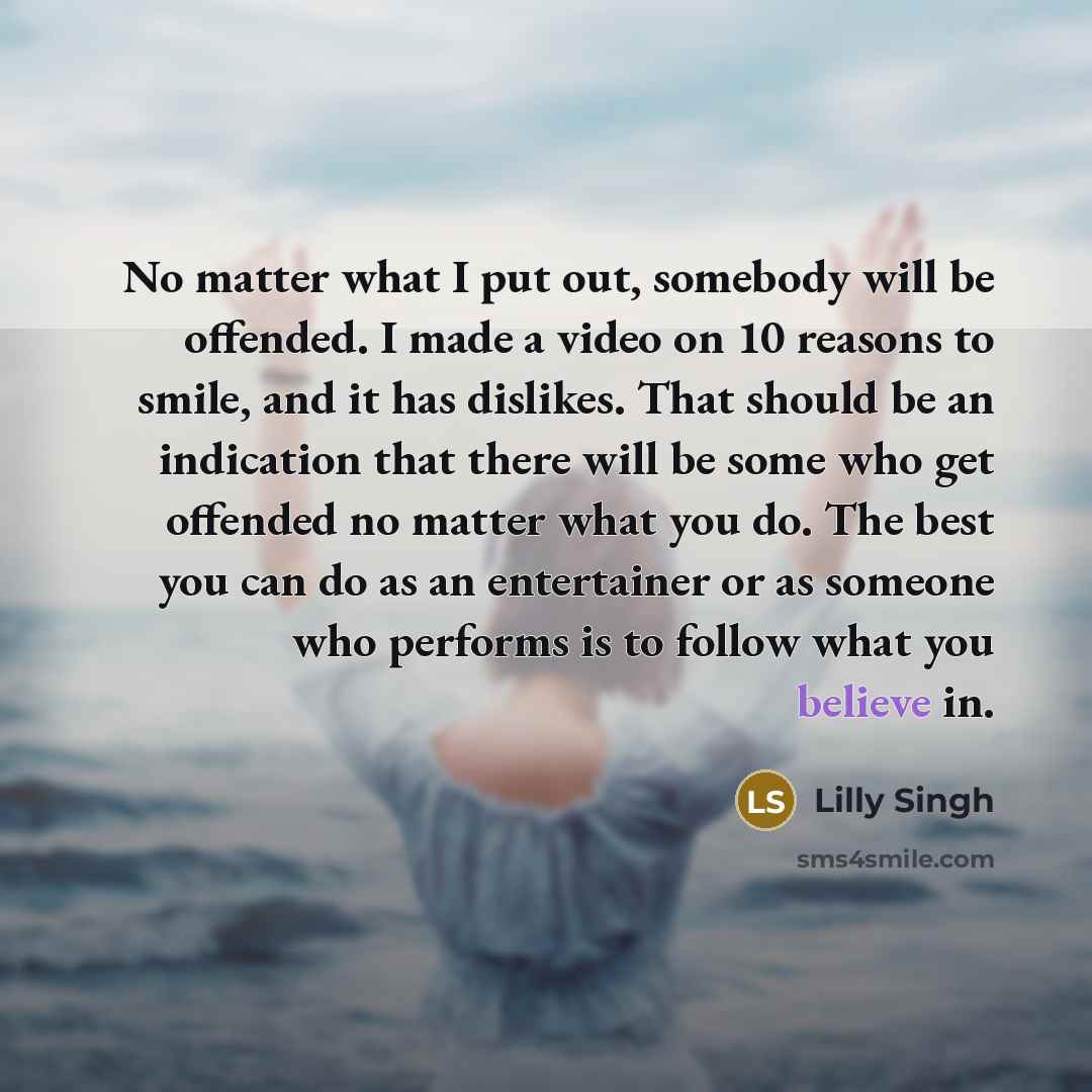 “No matter what I put out, somebody will be offended.…” quote by Lilly Singh