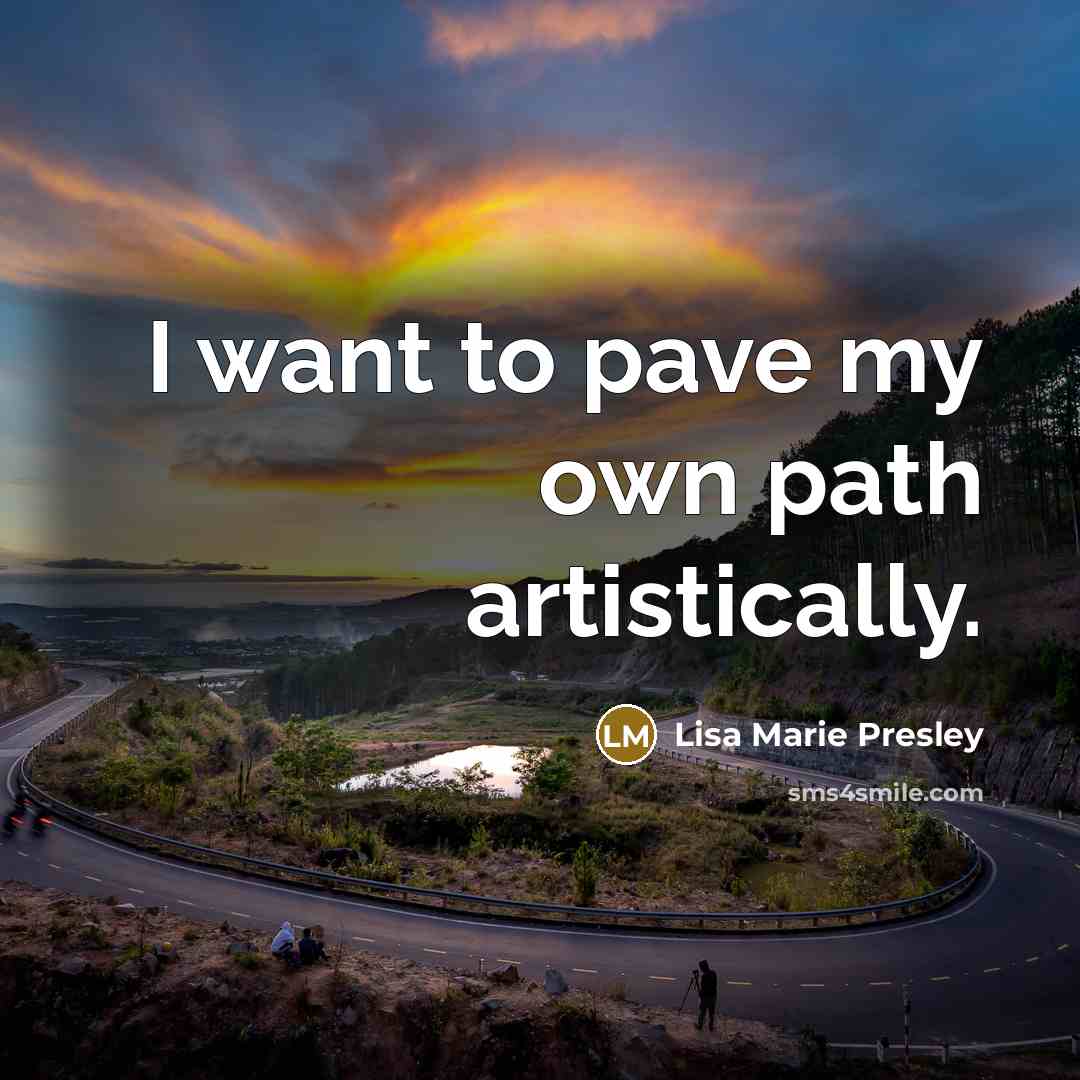“I want to pave my own path artistically.…” quote by Lisa Marie Presley