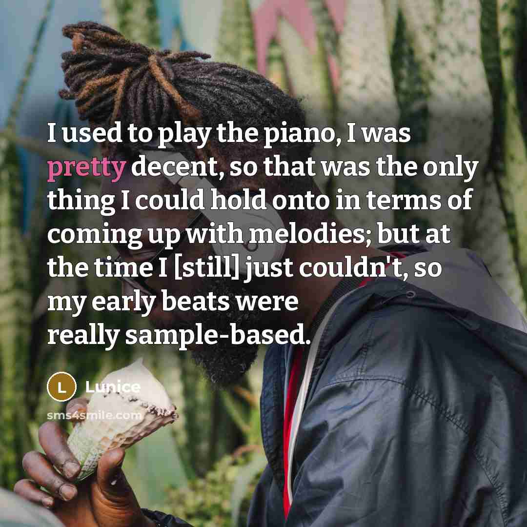“I used to play the piano, I was pretty decent,…” quote by Lunice
