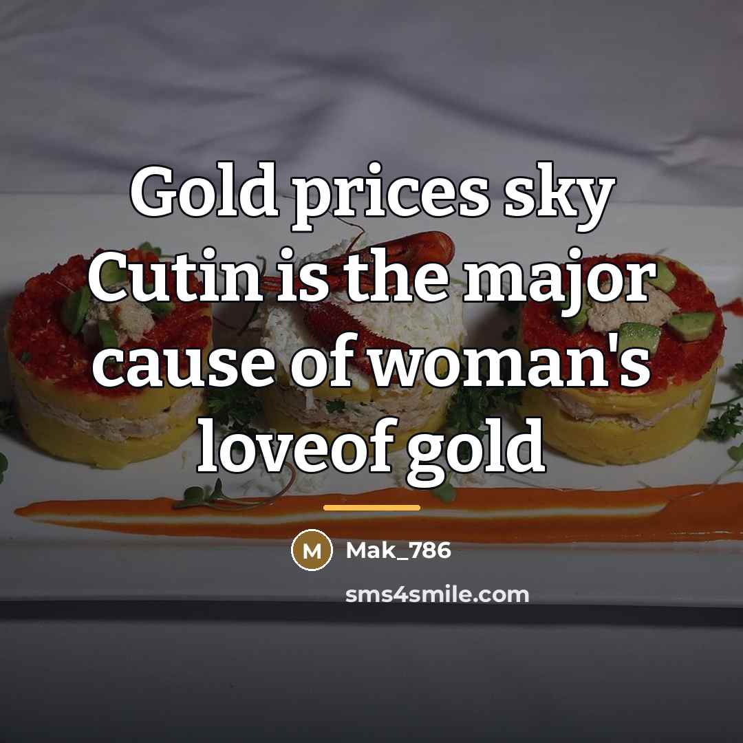 “Gold prices sky Cutin is the major cause of woman's…” quote by Mak_786