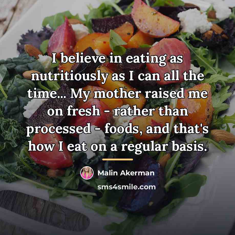 “I believe in eating as nutritiously as I can all…” quote by Malin Akerman