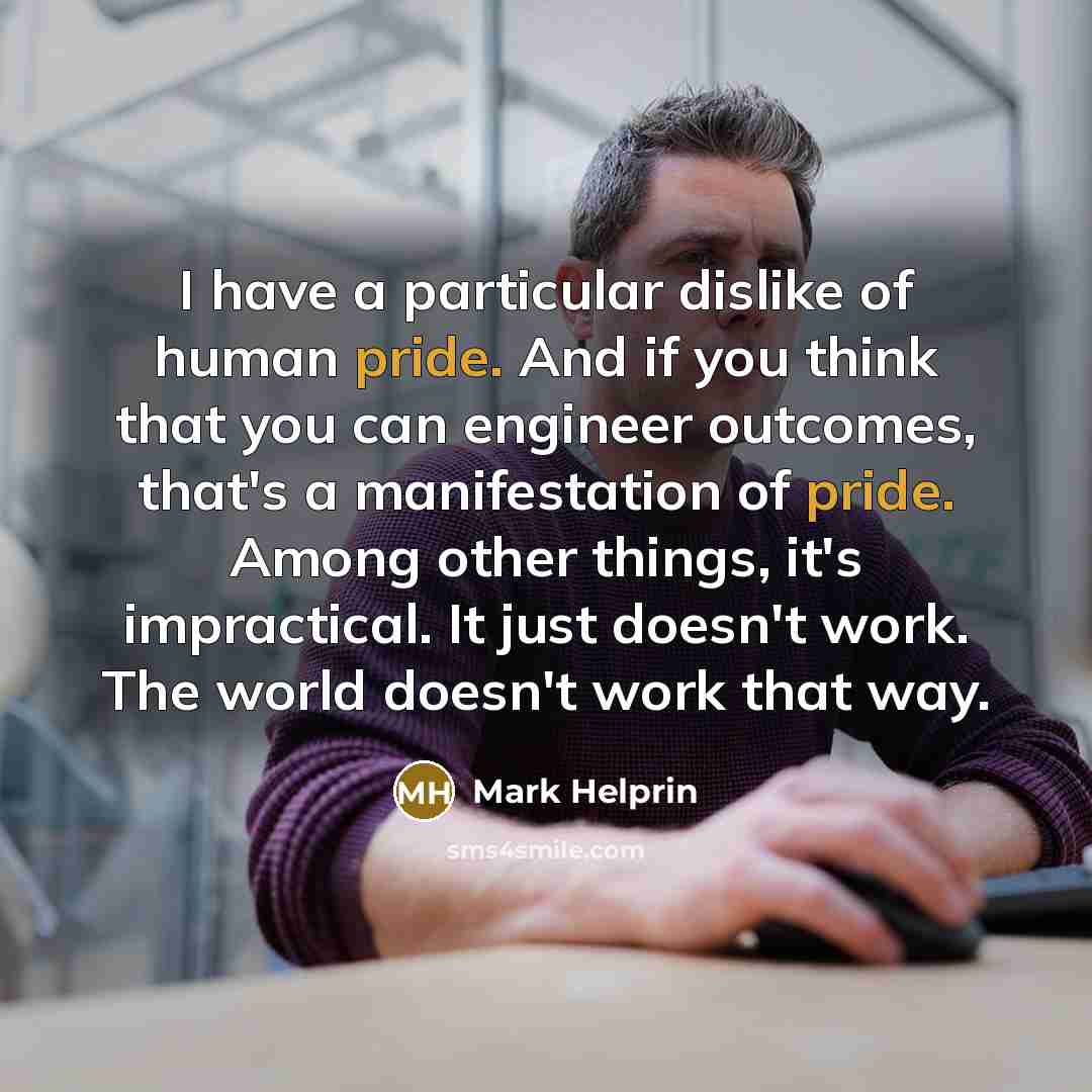 “I have a particular dislike of human pride. And if…” quote by Mark Helprin