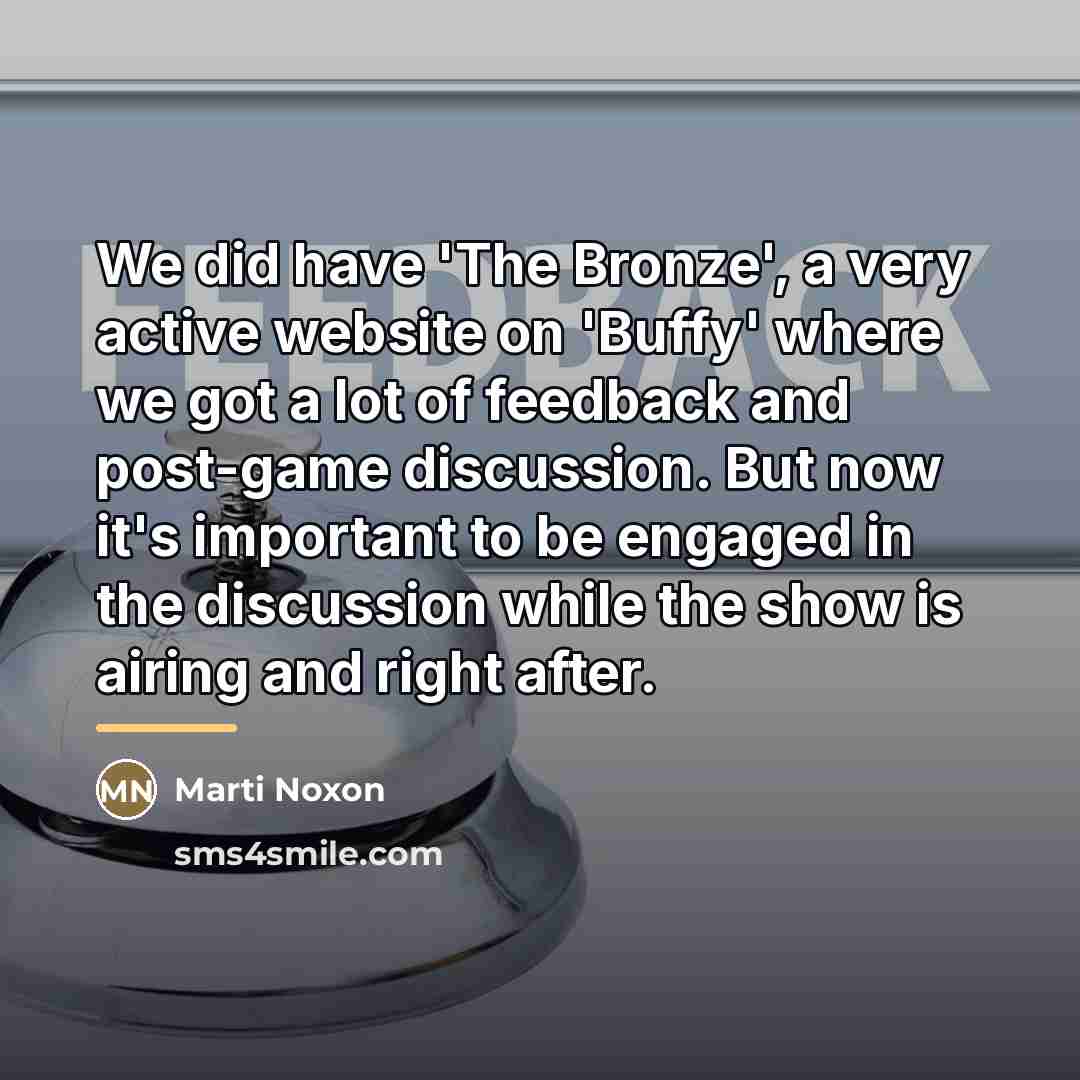 “We did have 'The Bronze', a very active website on…” quote by Marti Noxon