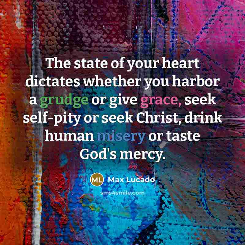 “The state of your heart dictates whether you harbor a…” quote by Max Lucado