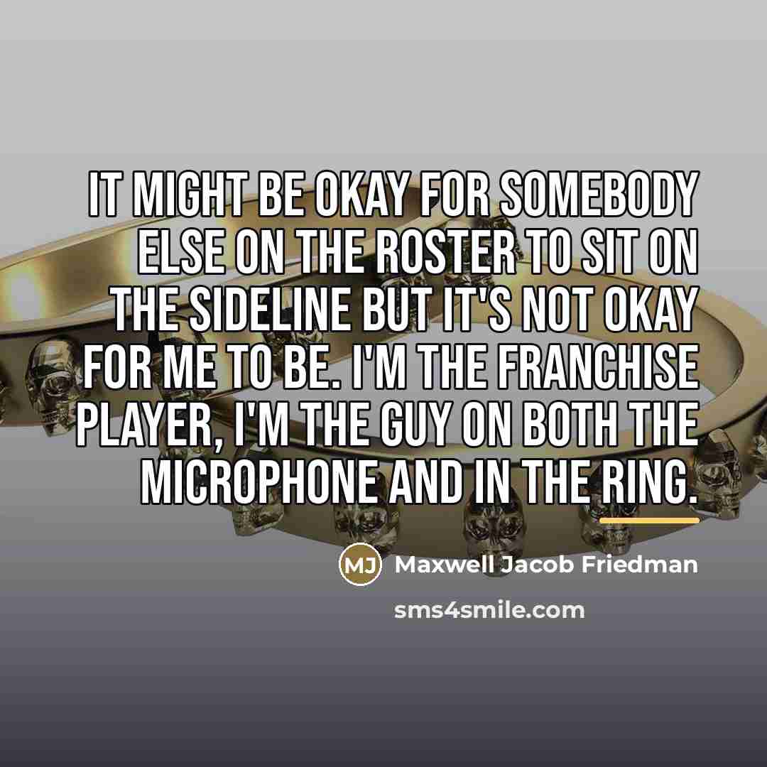 “It might be okay for somebody else on the roster…” quote by Maxwell Jacob Friedman