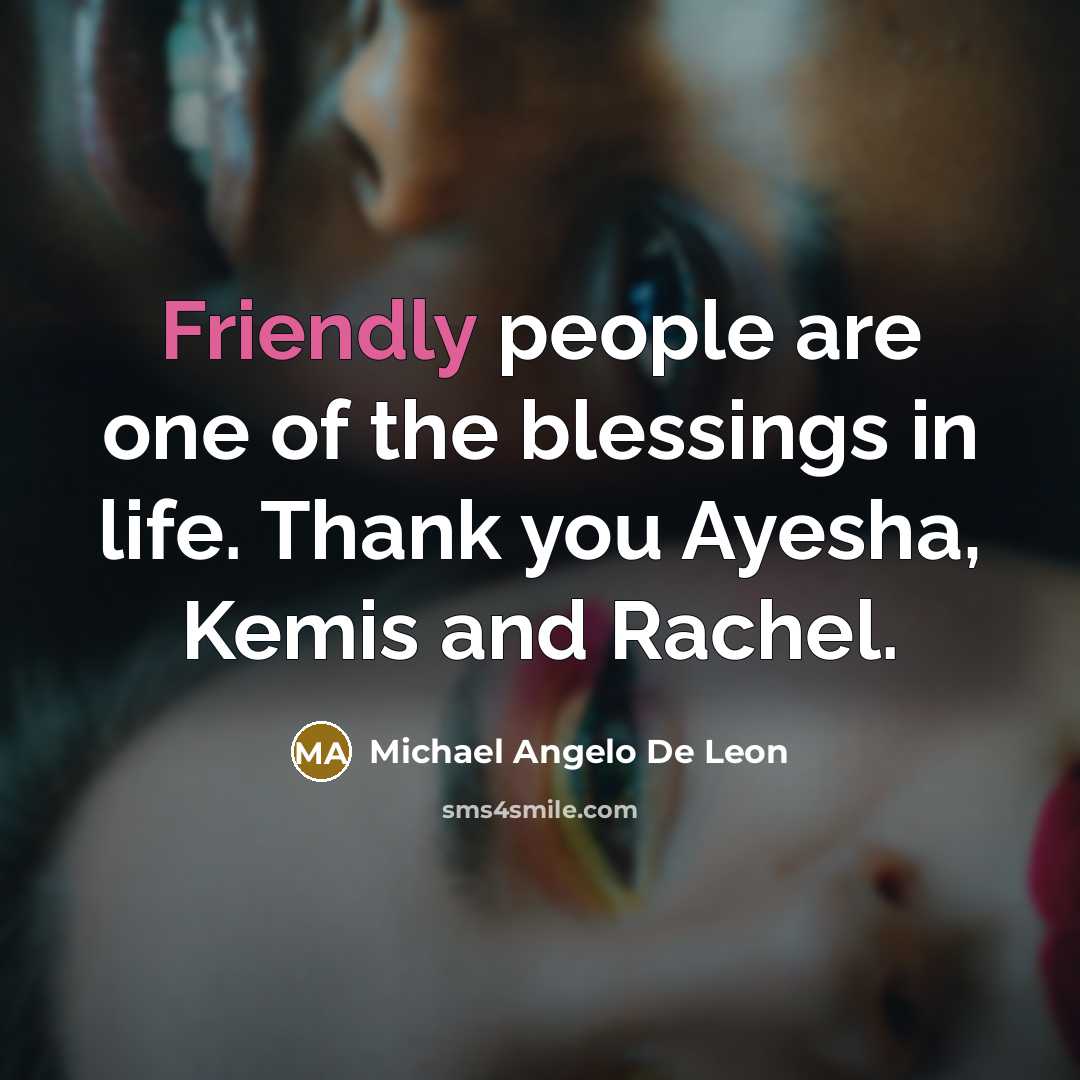 “Friendly people are one of the blessings in life. Thank…” quote by Michael Angelo De Leon