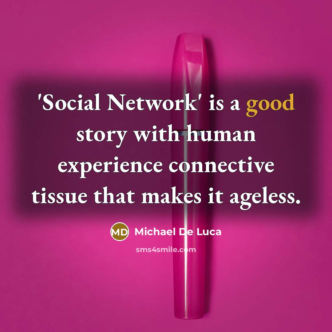 “'Social Network' is a good story with human experience connective…” quote by Michael De Luca