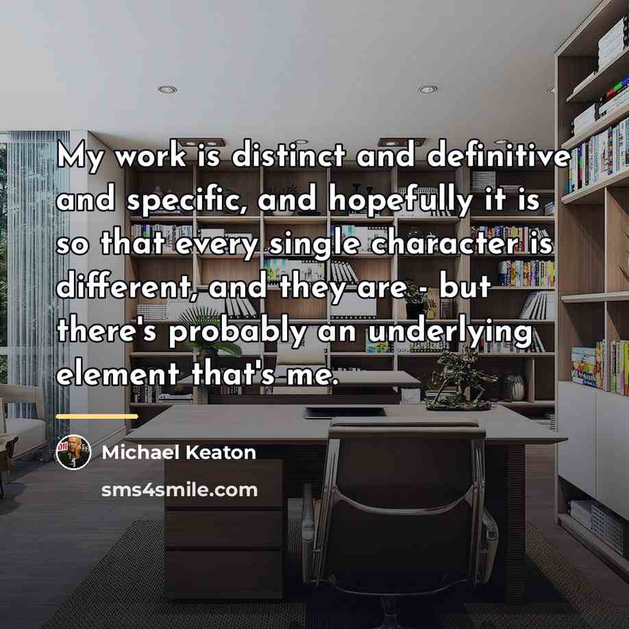 “My work is distinct and definitive and specific, and hopefully…” quote by Michael Keaton