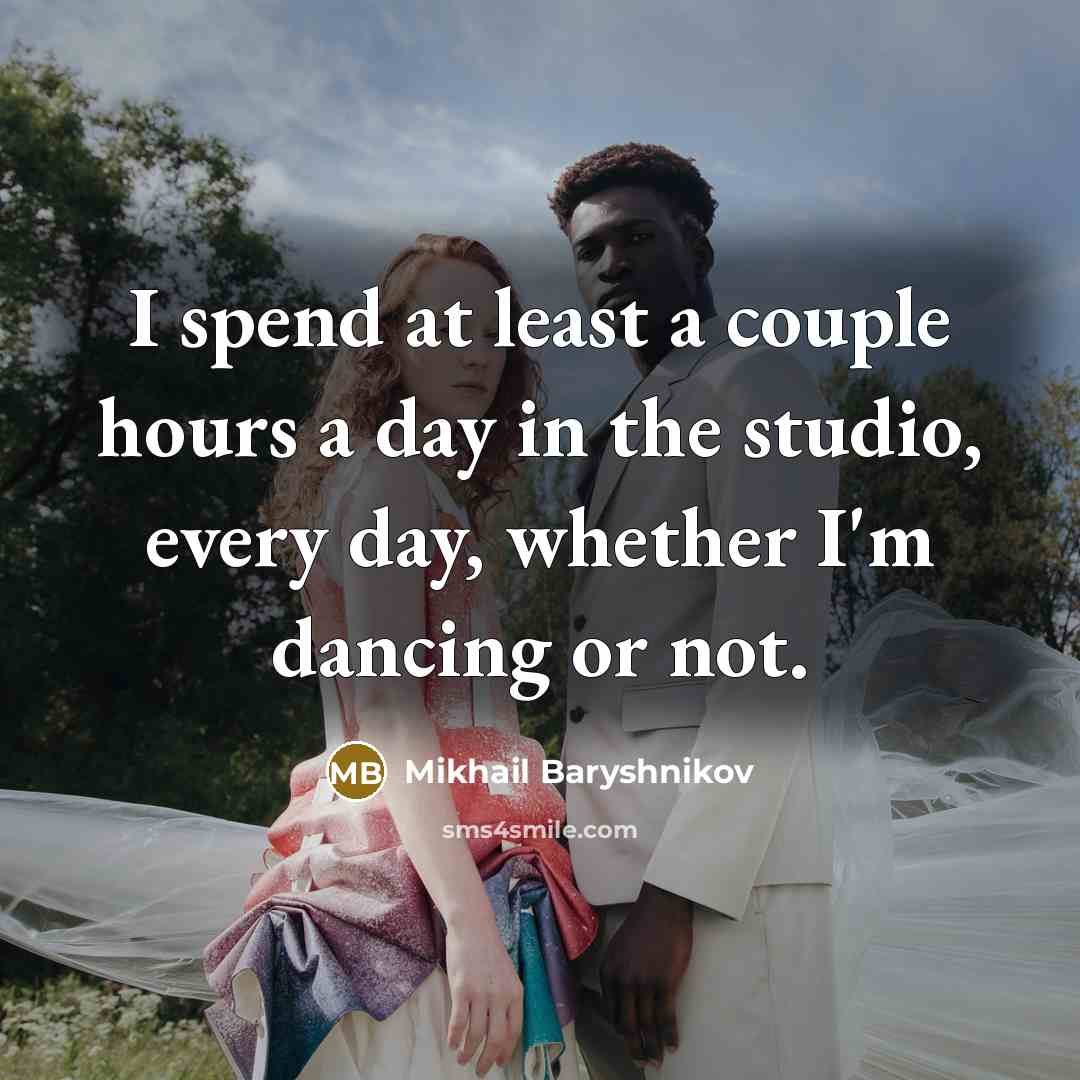 “I spend at least a couple hours a day in…” quote by Mikhail Baryshnikov