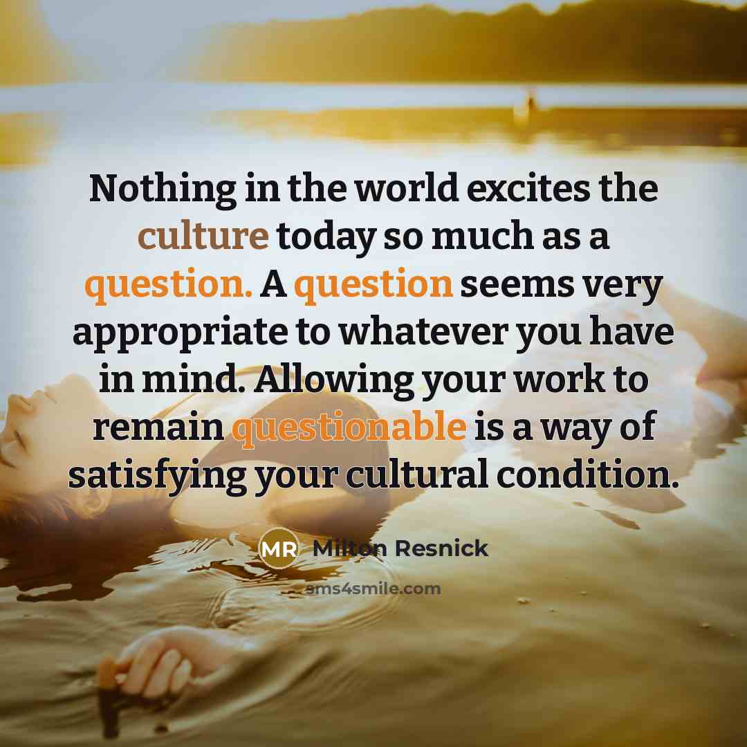“Nothing in the world excites the culture today so much…” quote by Milton Resnick