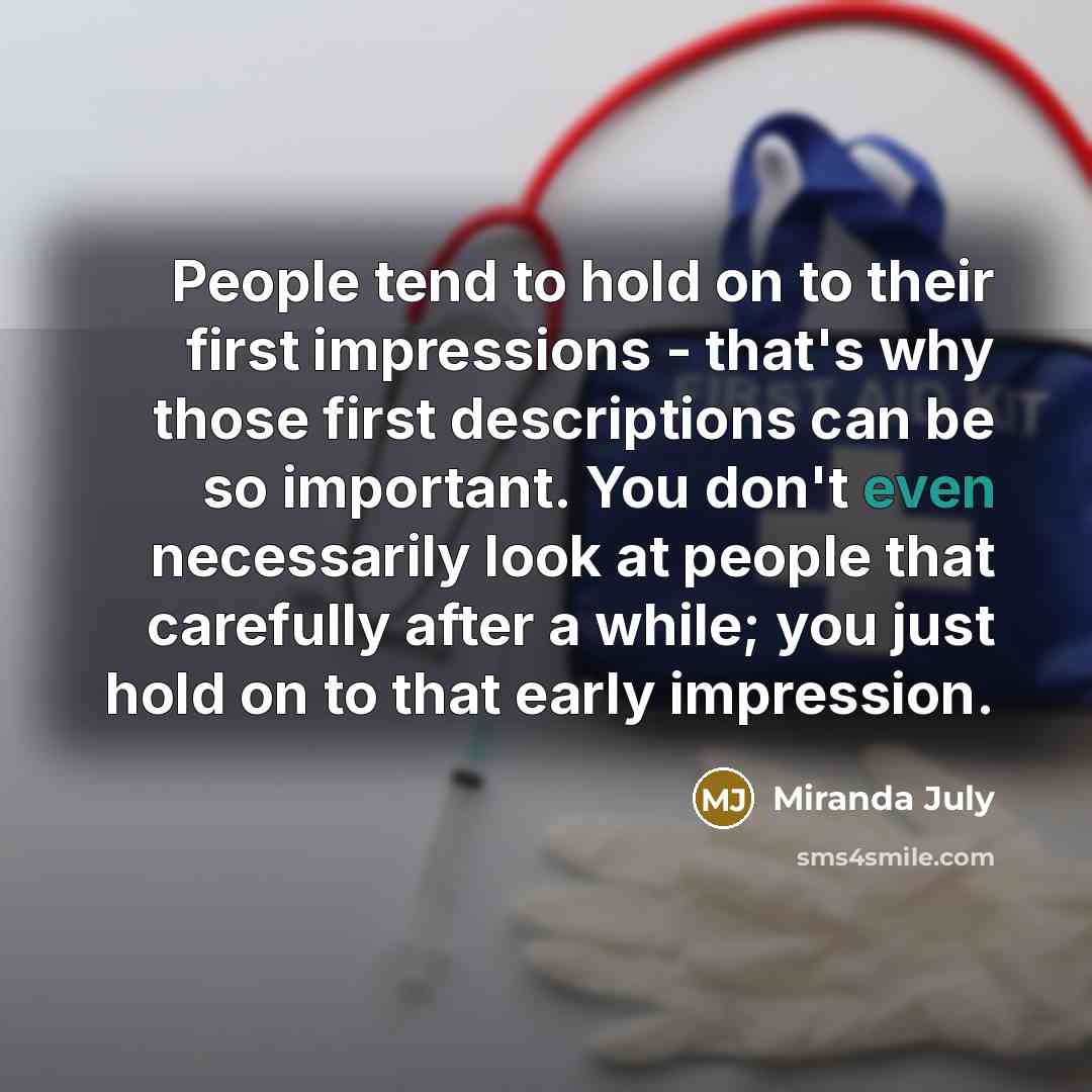 “People tend to hold on to their first impressions -…” quote by Miranda July
