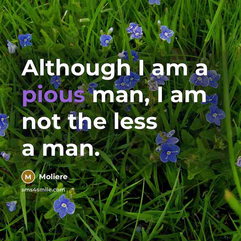“Although I am a pious man, I am not the…” quote by Moliere