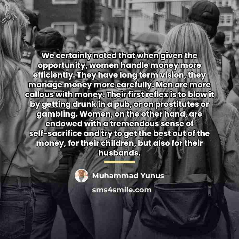 “We certainly noted that when given the opportunity, women handle…” quote by Muhammad Yunus