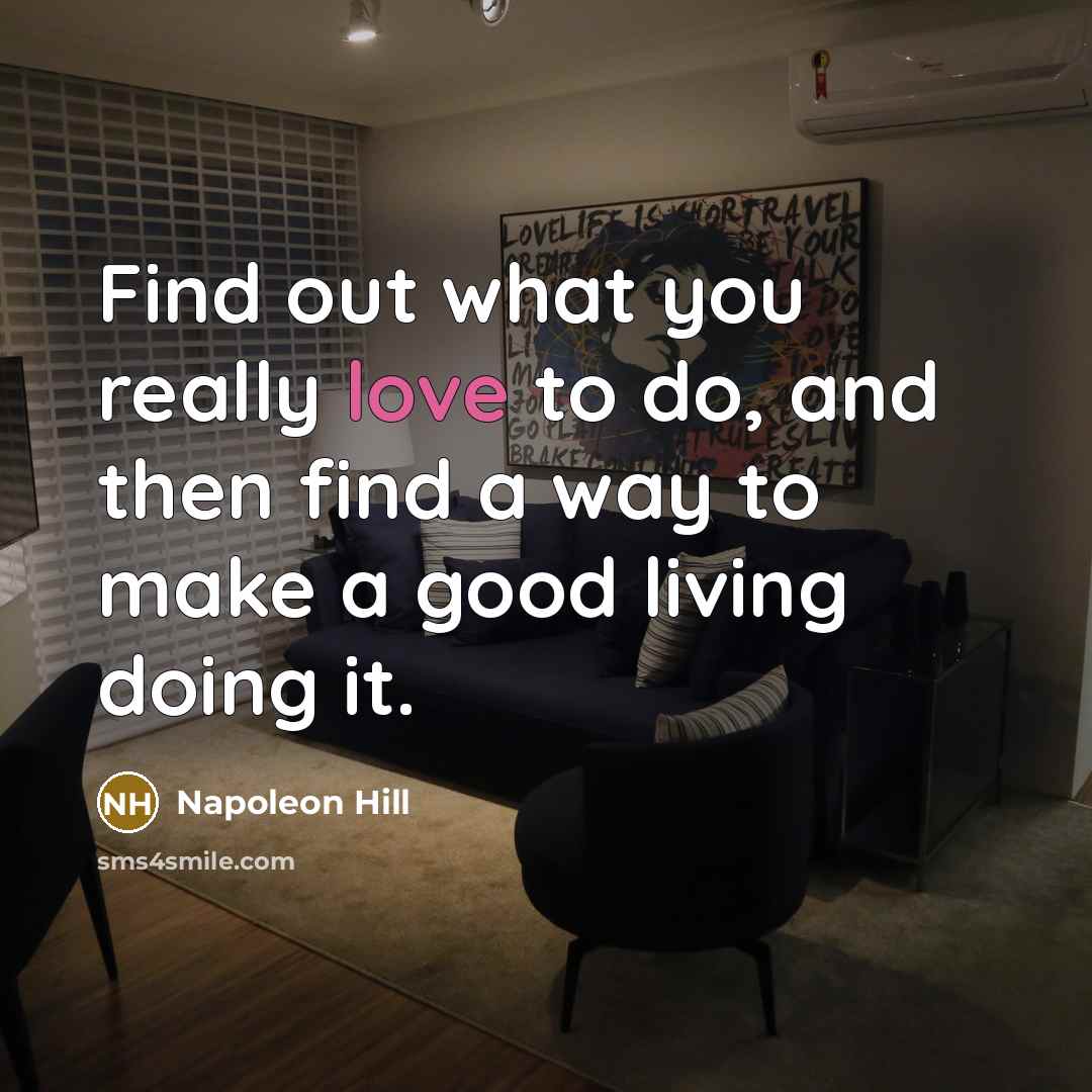 “Find out what you really love to do, and then…” quote by Napoleon Hill
