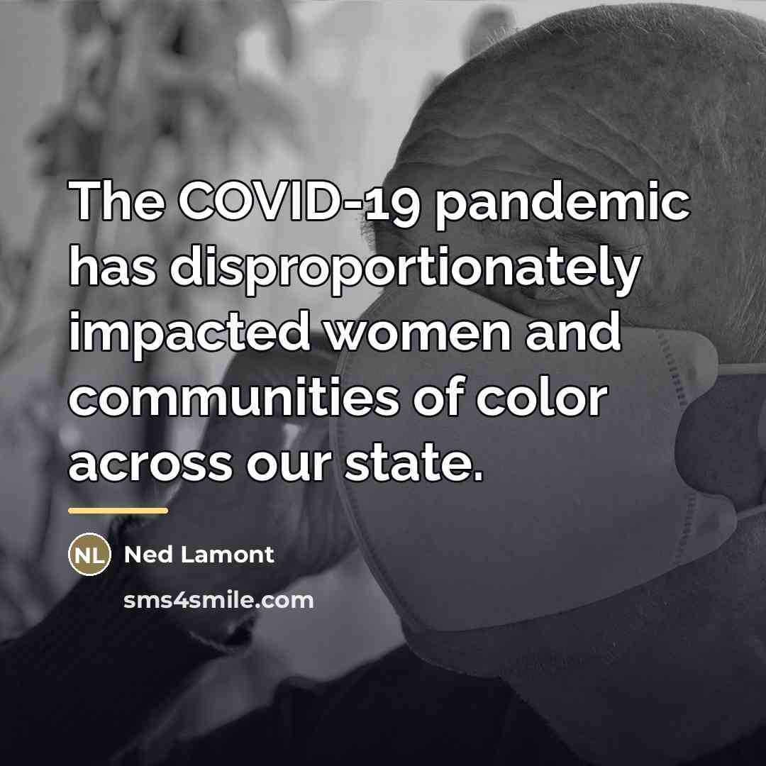 “The COVID-19 pandemic has disproportionately impacted women and communities of…” quote by Ned Lamont