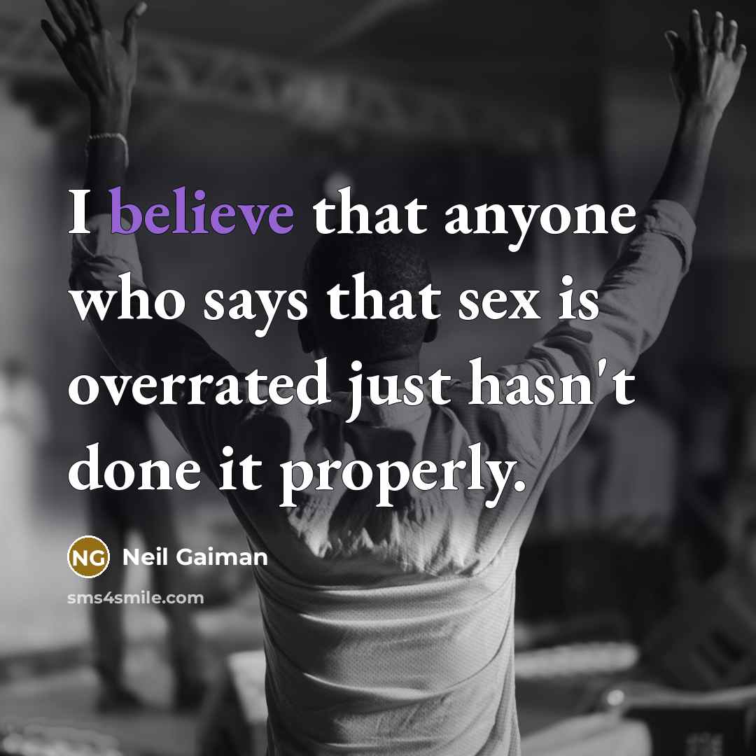 “I believe that anyone who says that sex is overrated…” quote by Neil Gaiman