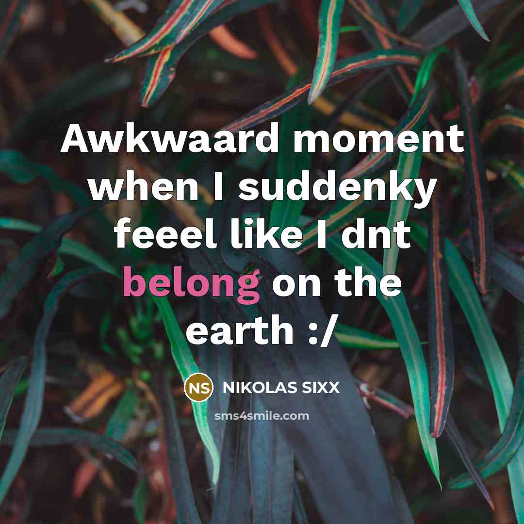 “Awkwaard moment when I suddenky feeel like I dnt belong…” quote by NIKOLAS SIXX