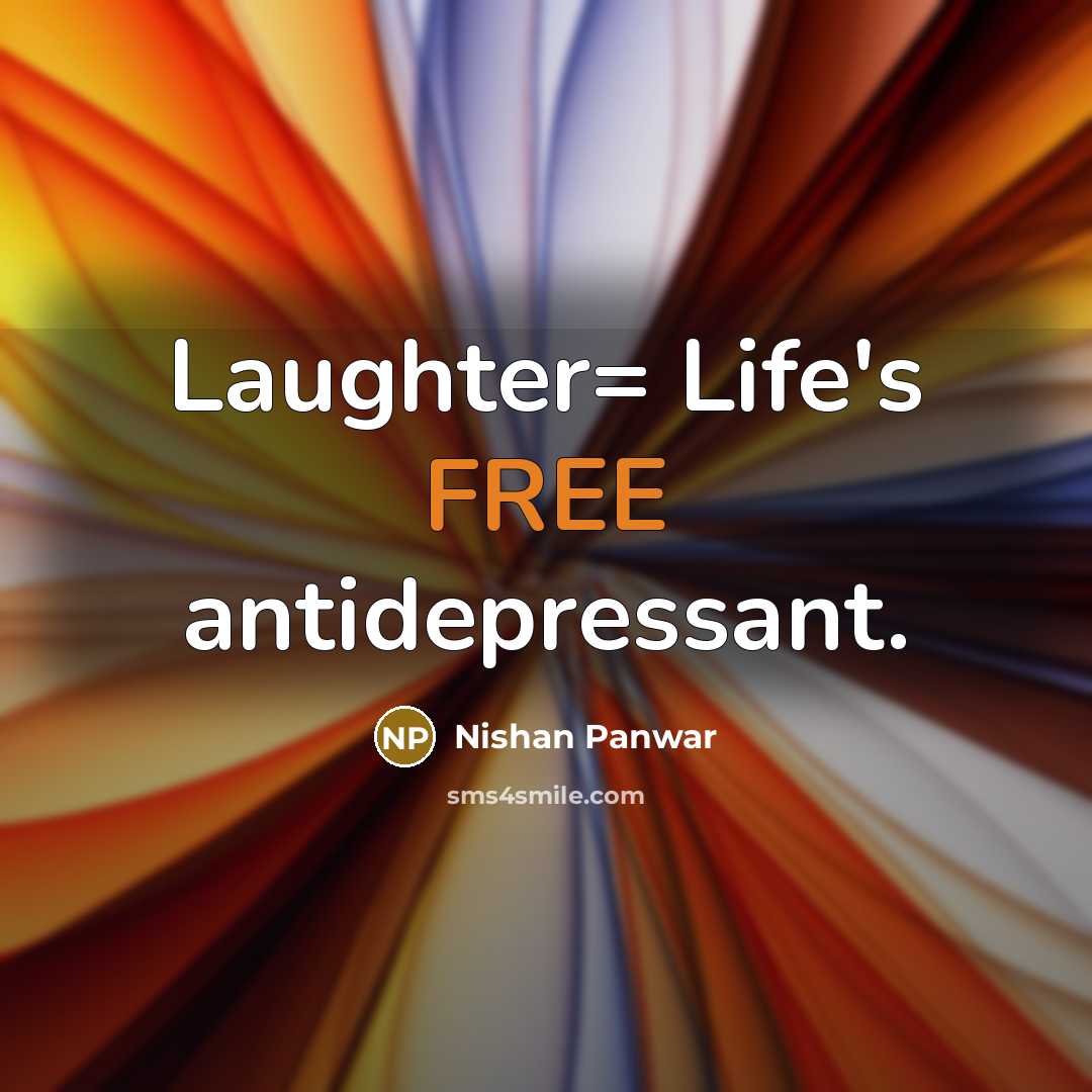 “Laughter= Life's FREE antidepressant.…” quote by Nishan Panwar
