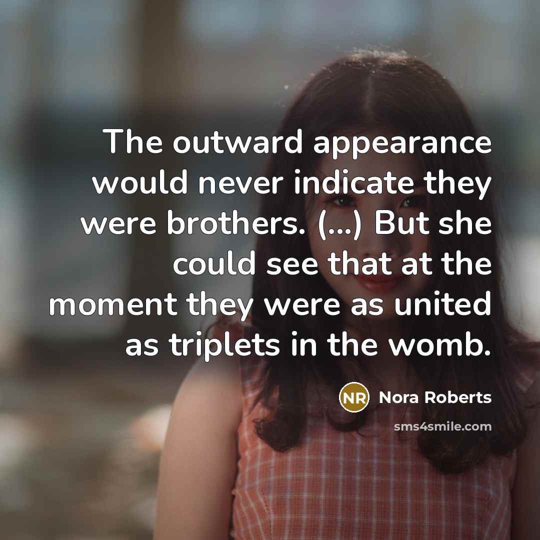“The outward appearance would never indicate they were brothers. (...)…” quote by Nora Roberts