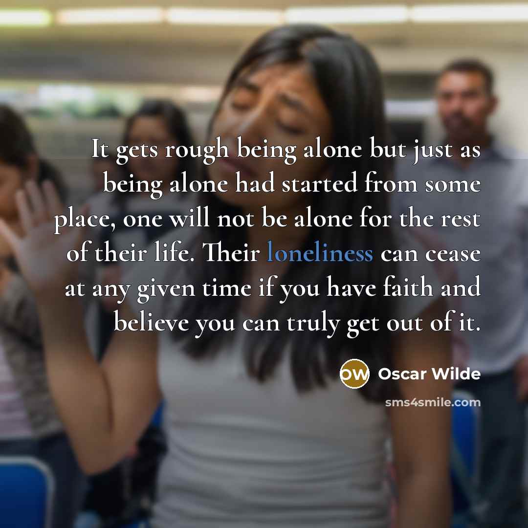 “It gets rough being alone but just as being alone…” quote by Oscar Wilde