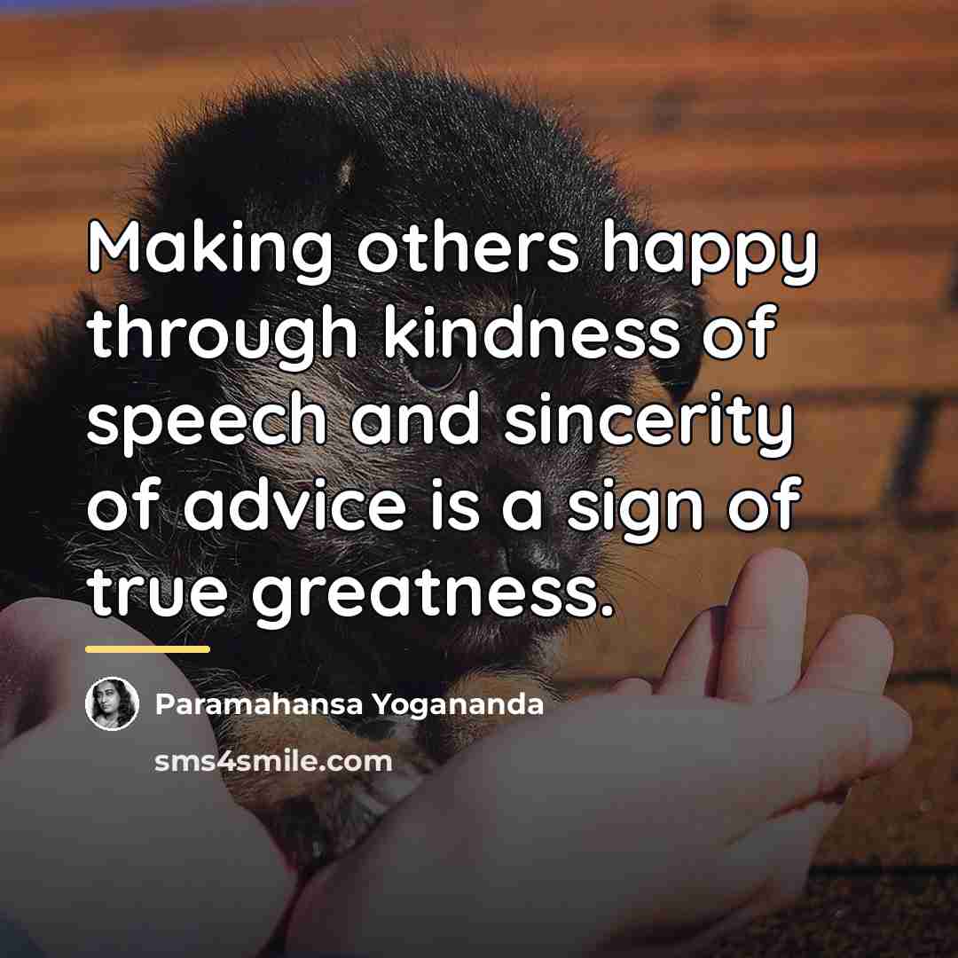 “Making others happy through kindness of speech and sincerity of…” quote by Paramahansa Yogananda