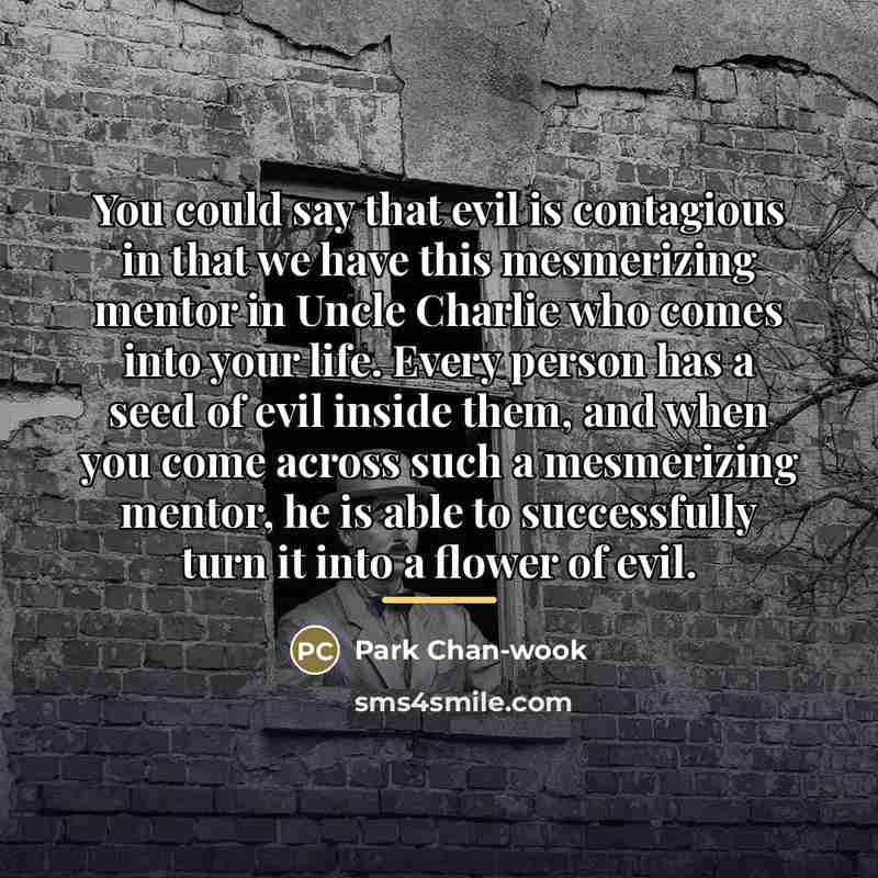 “You could say that evil is contagious in that we…” quote by Park Chan-wook