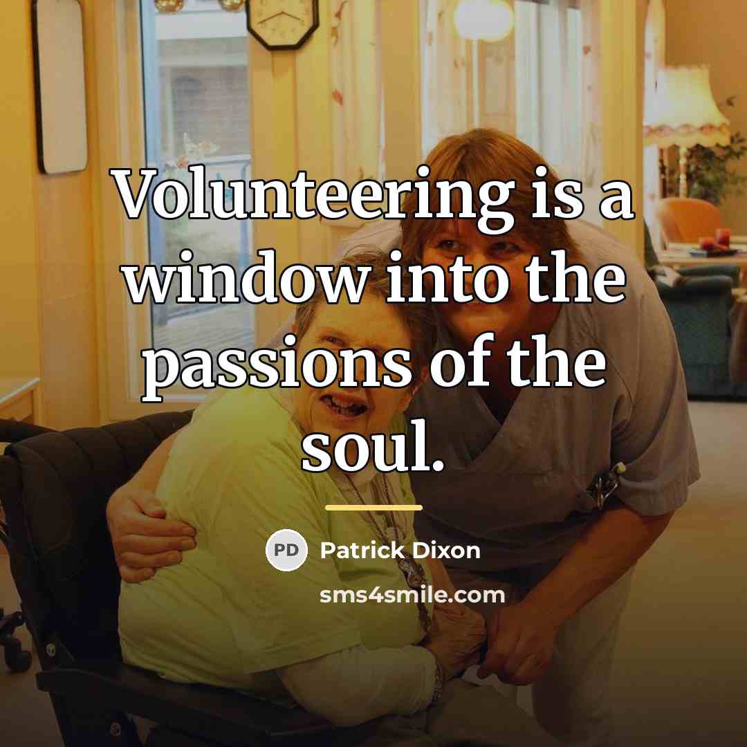 “Volunteering is a window into the passions of the soul.…” quote by Patrick Dixon