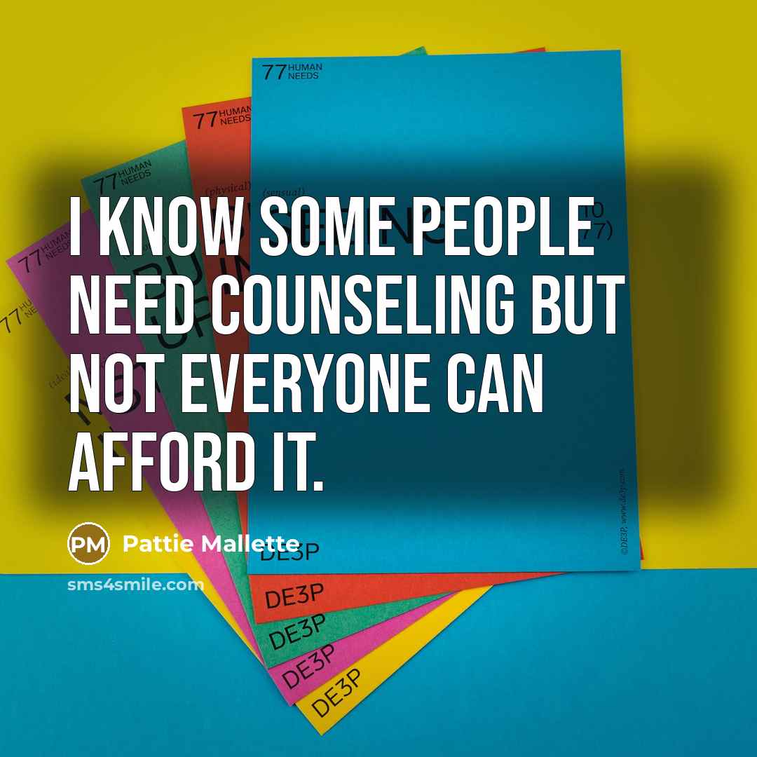 “I know some people need counseling but not everyone can…” quote by Pattie Mallette