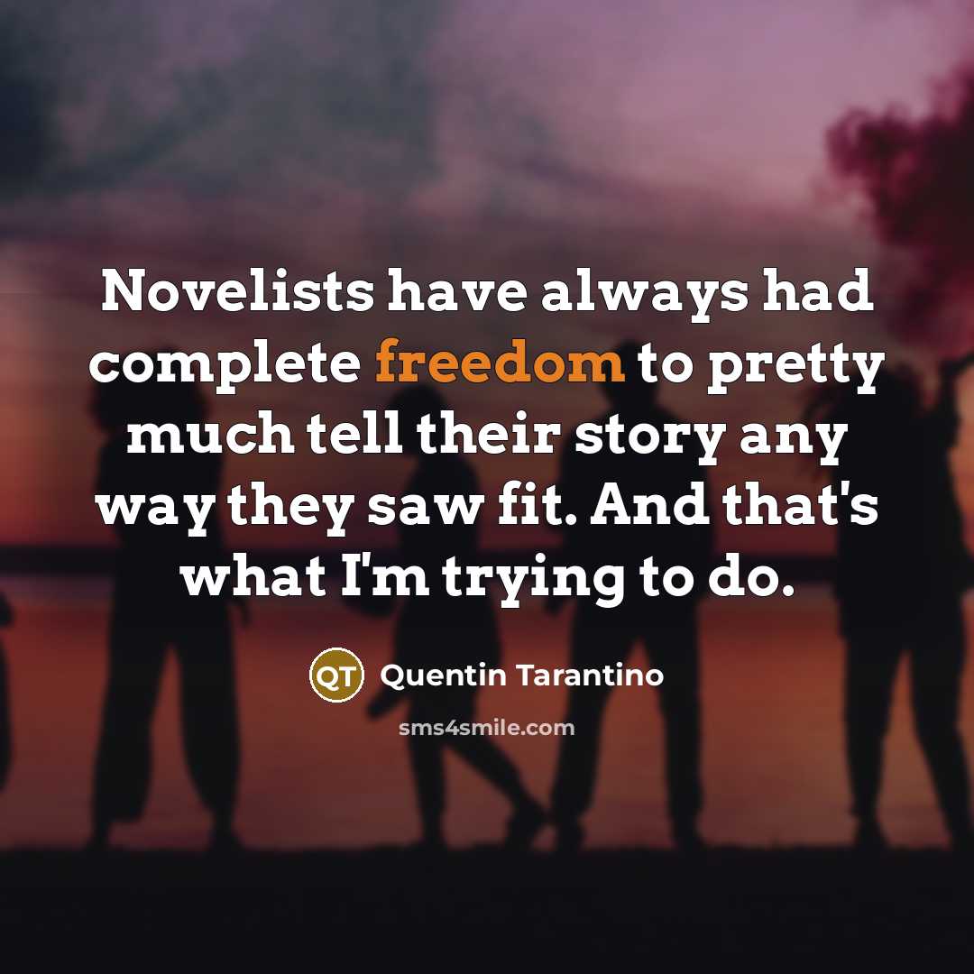 “Novelists have always had complete freedom to pretty much tell…” quote by Quentin Tarantino