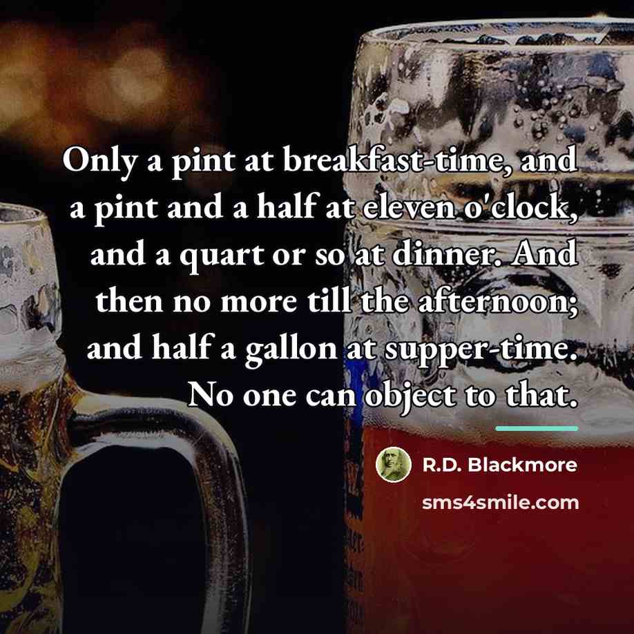“Only a pint at breakfast-time, and a pint and a…” quote by R.D. Blackmore