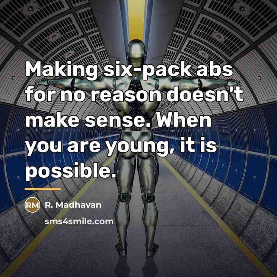 “Making six-pack abs for no reason doesn't make sense. When…” quote by R. Madhavan