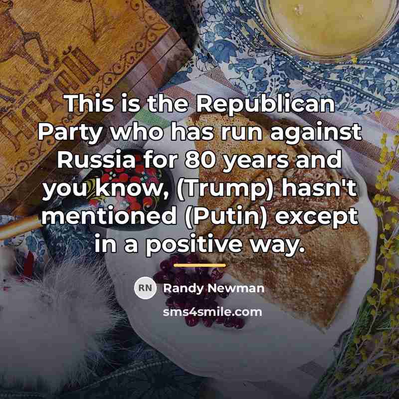 “This is the Republican Party who has run against Russia…” quote by Randy Newman