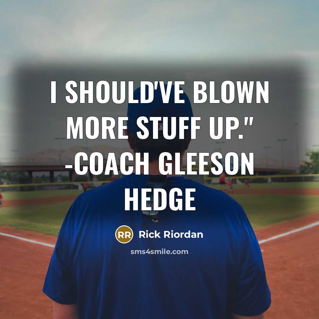 “I should've blown more stuff up." -Coach Gleeson Hedge” quote by Rick Riordan