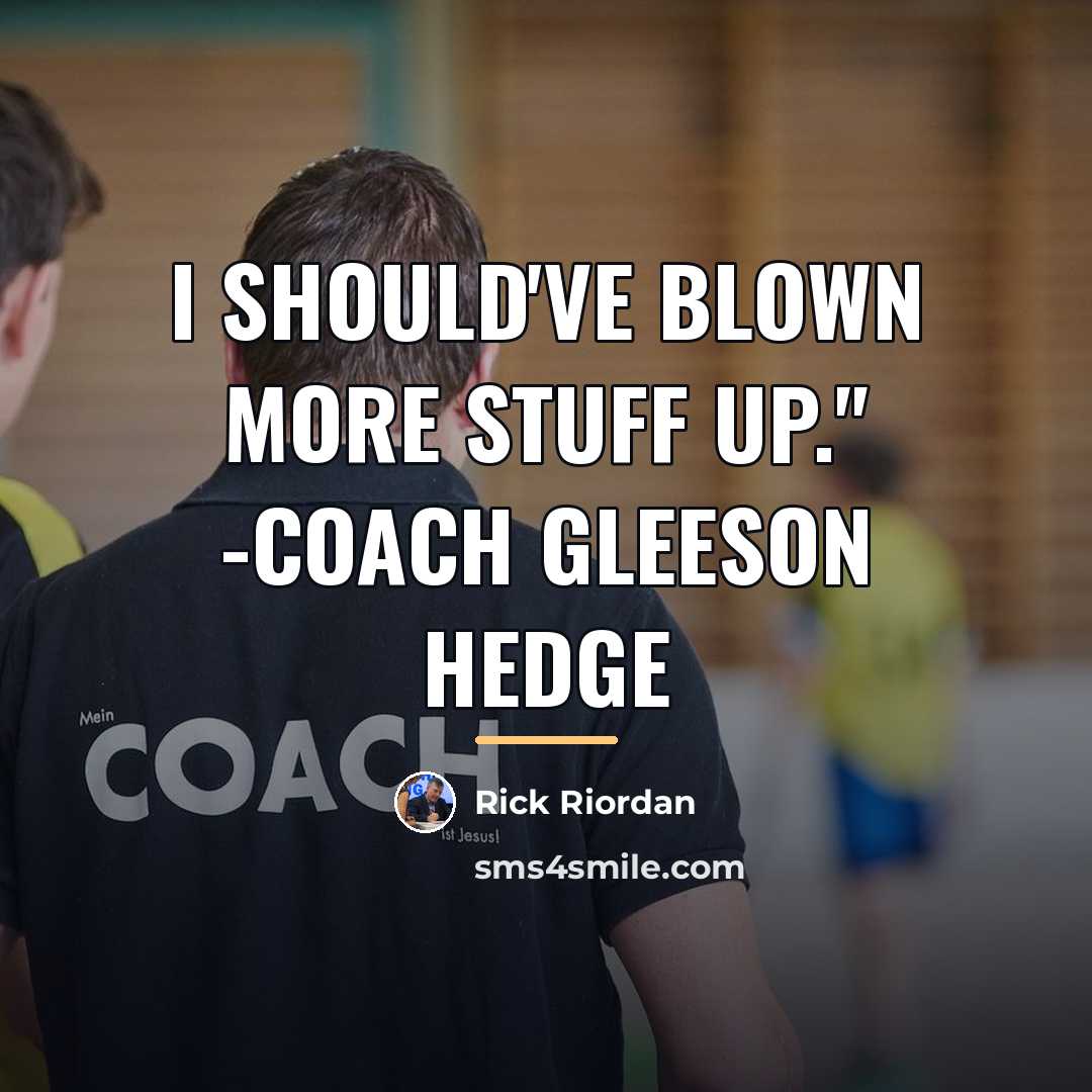 “I should've blown more stuff up." -Coach Gleeson Hedge…” quote by Rick Riordan