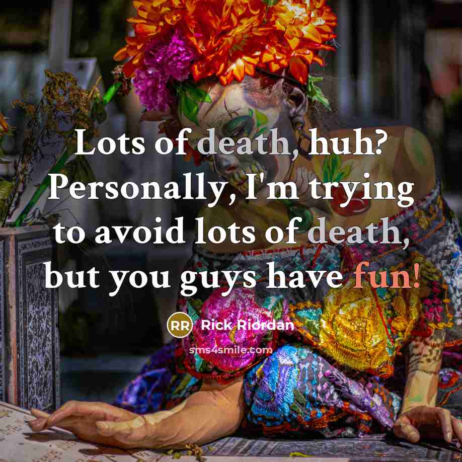 “Lots of death, huh? Personally, I'm trying to avoid lots…” quote by Rick Riordan