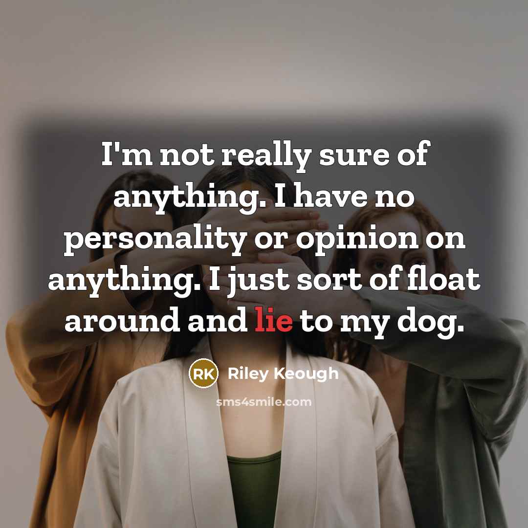“I'm not really sure of anything. I have no personality…” quote by Riley Keough
