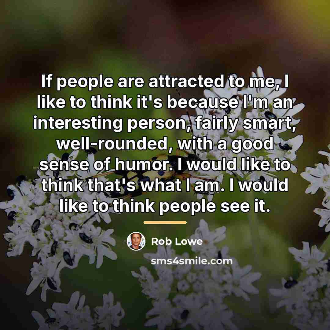 “If people are attracted to me, I like to think…” quote by Rob Lowe