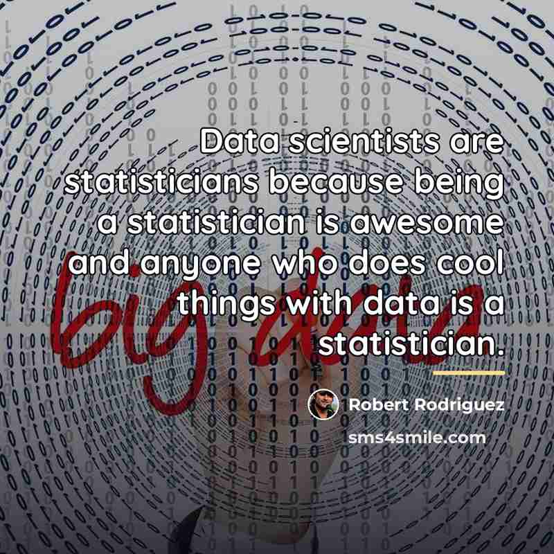 “Data scientists are statisticians because being a statistician is awesome…” quote by Robert Rodriguez