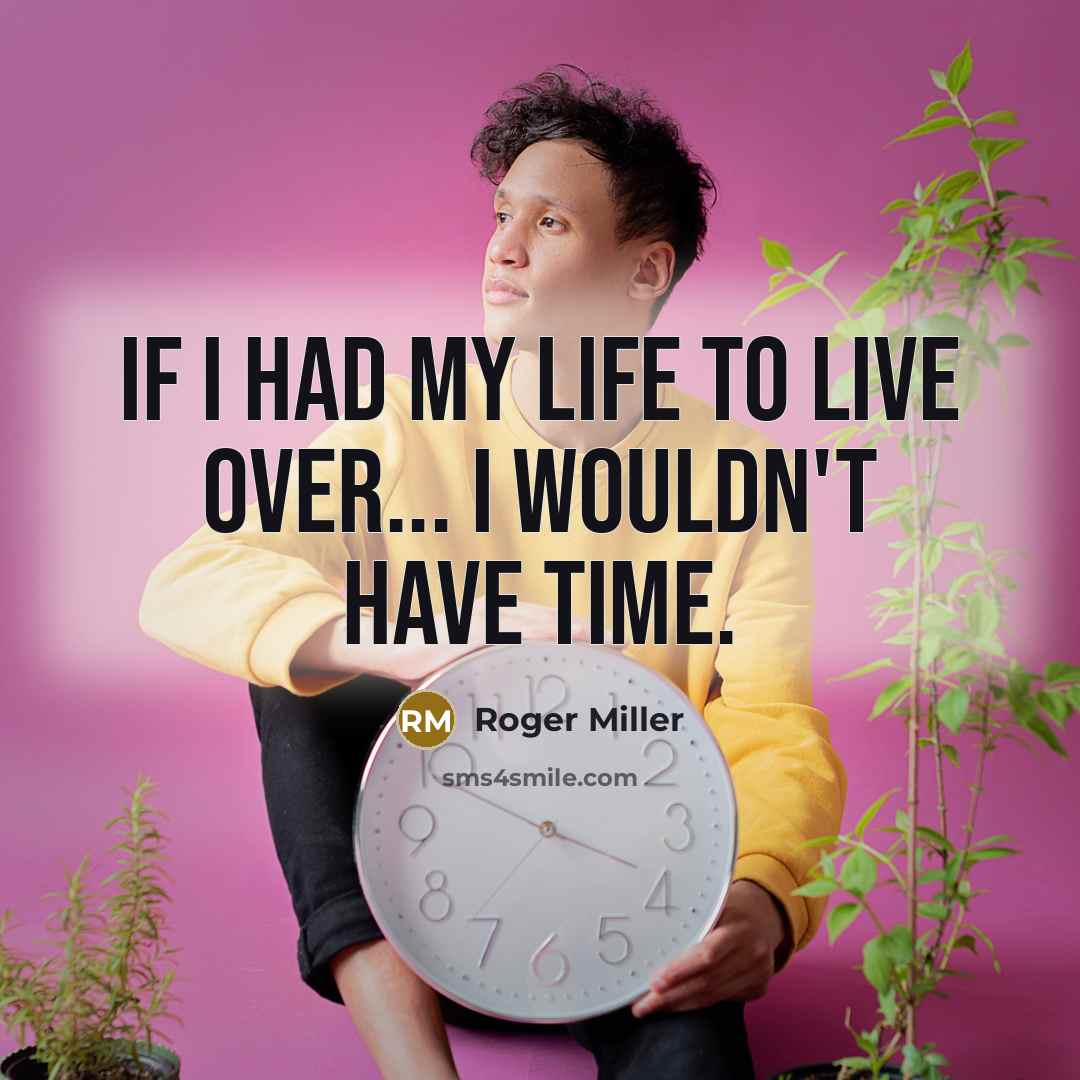 “If I had my life to live over... I wouldn't…” quote by Roger Miller