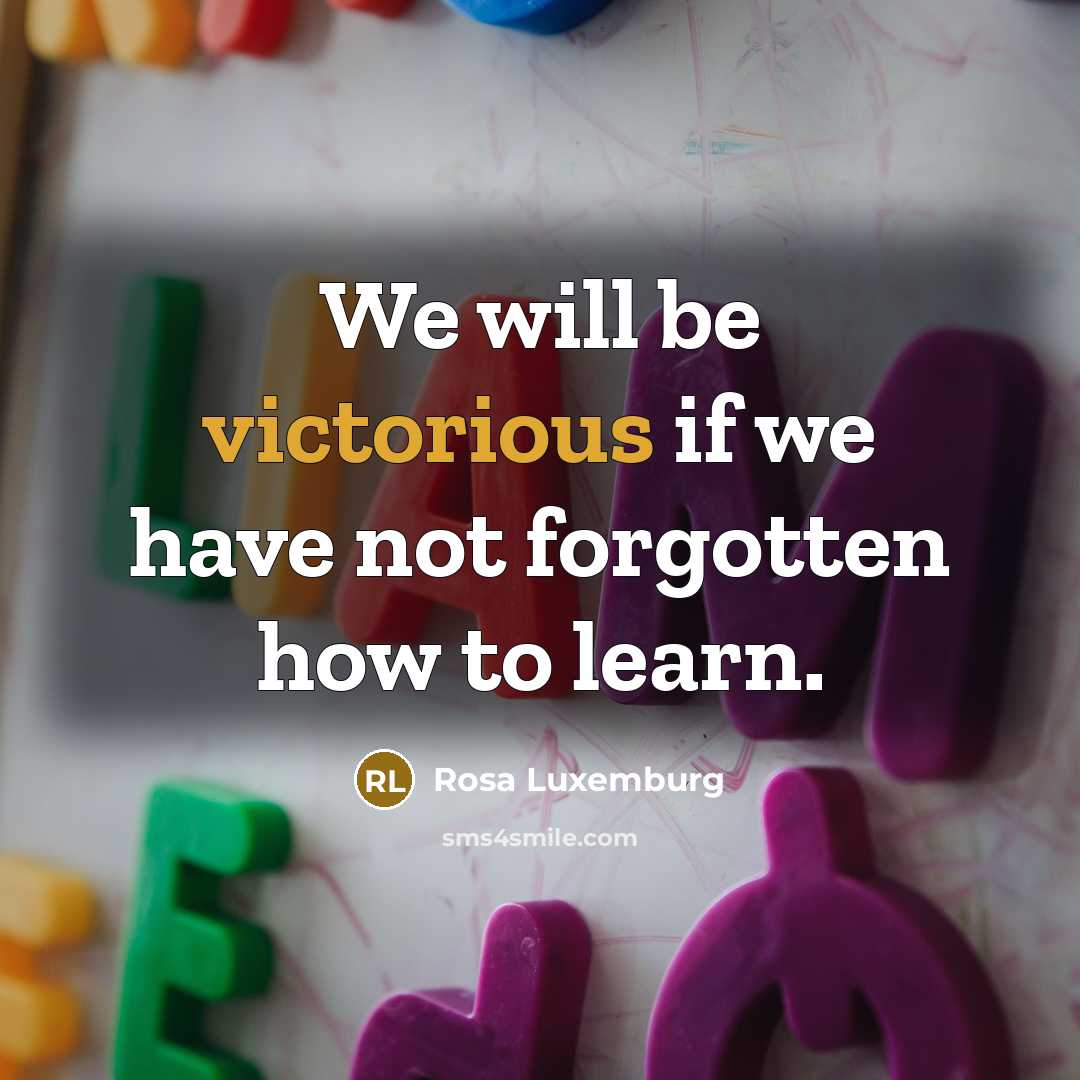 “We will be victorious if we have not forgotten how…” quote by Rosa Luxemburg