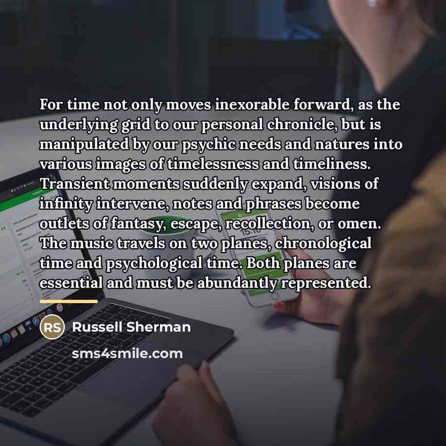 “For time not only moves inexorable forward, as the underlying…” quote by Russell Sherman