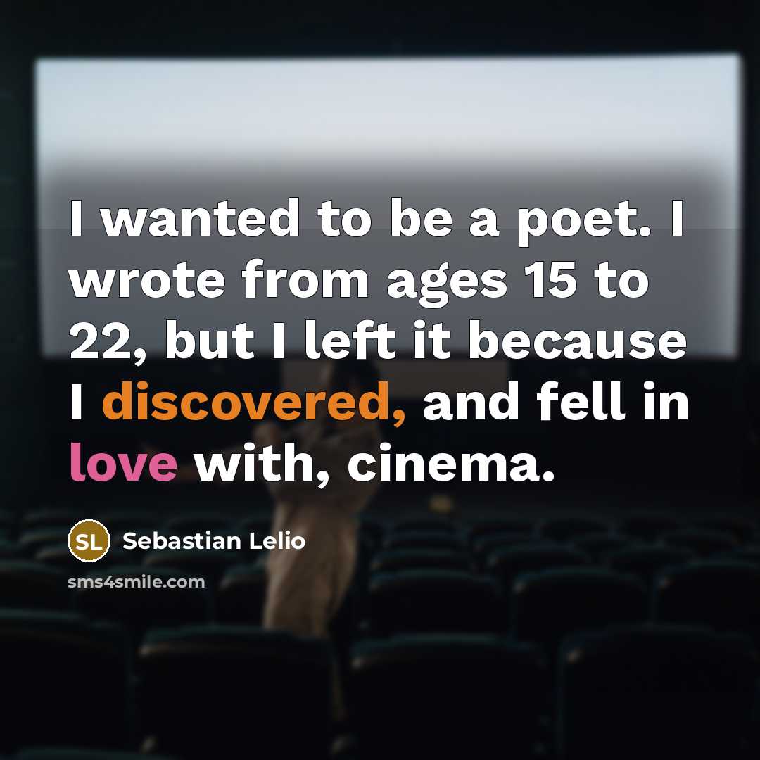 “I wanted to be a poet. I wrote from ages…” quote by Sebastian Lelio
