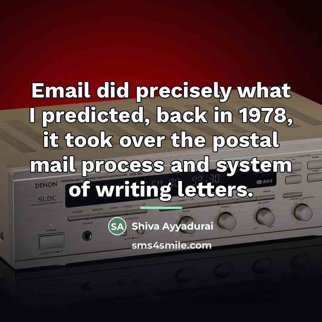 “Email did precisely what I predicted, back in 1978, it…” quote by Shiva Ayyadurai