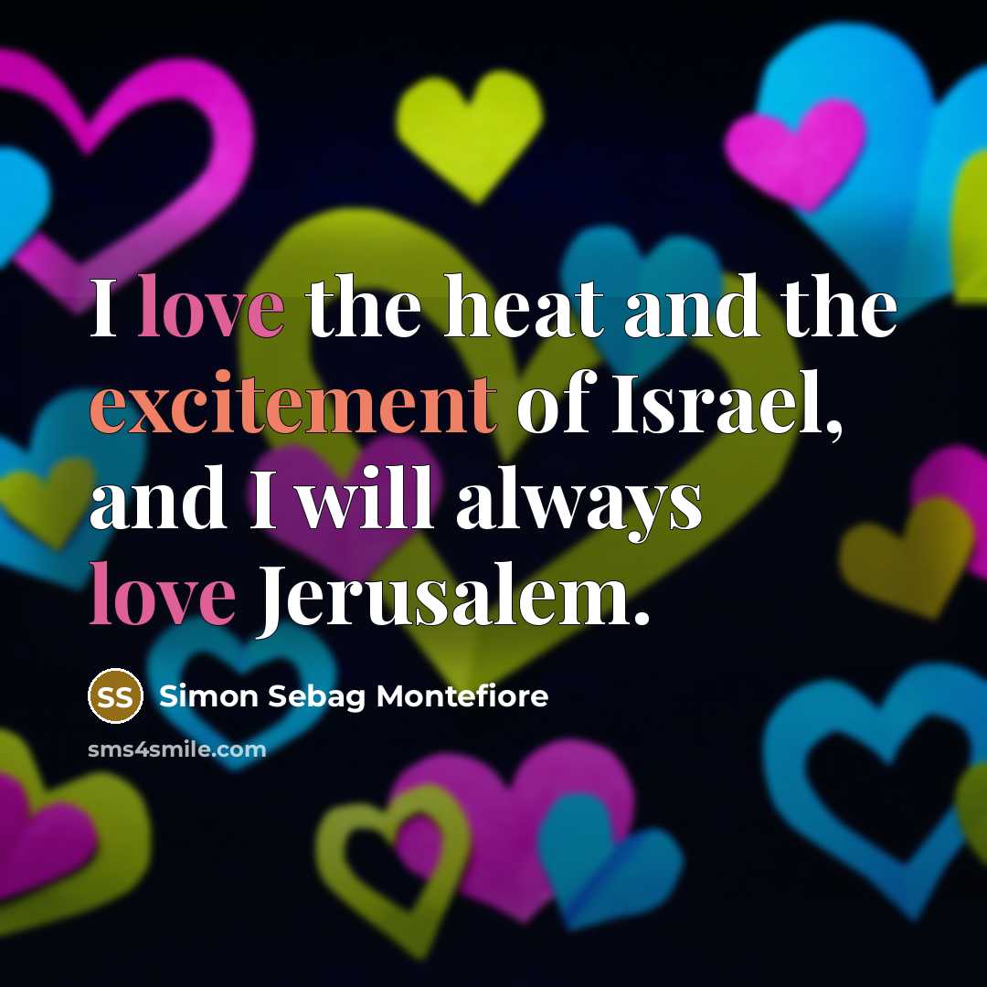 “I love the heat and the excitement of Israel, and…” quote by Simon Sebag Montefiore