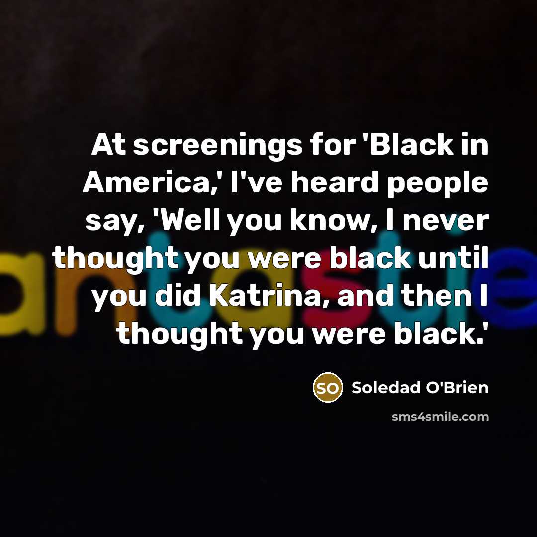 “At screenings for 'Black in America,' I've heard people say,…” quote by Soledad O'Brien