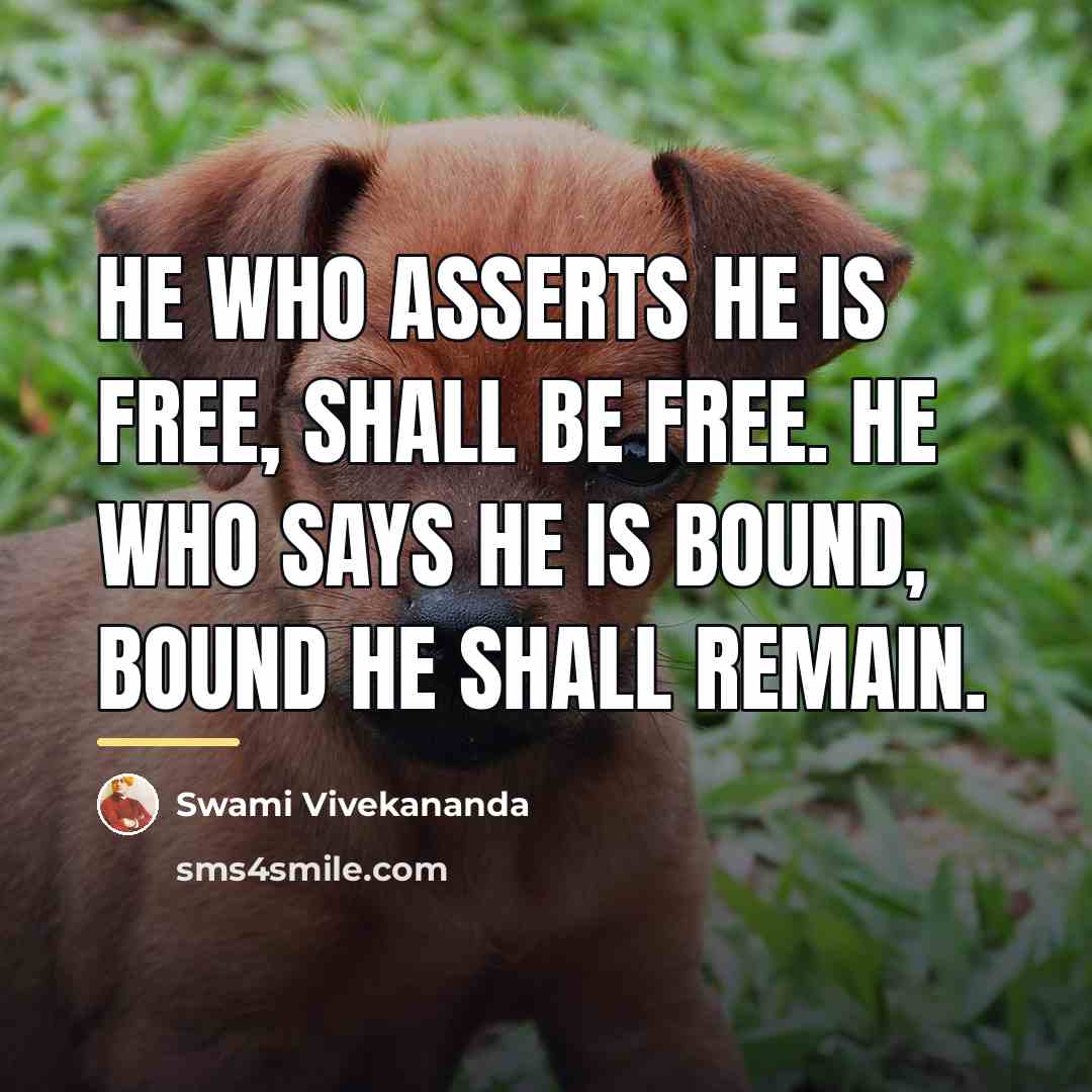 “He who asserts he is free, shall be free. He…” quote by Swami Vivekananda
