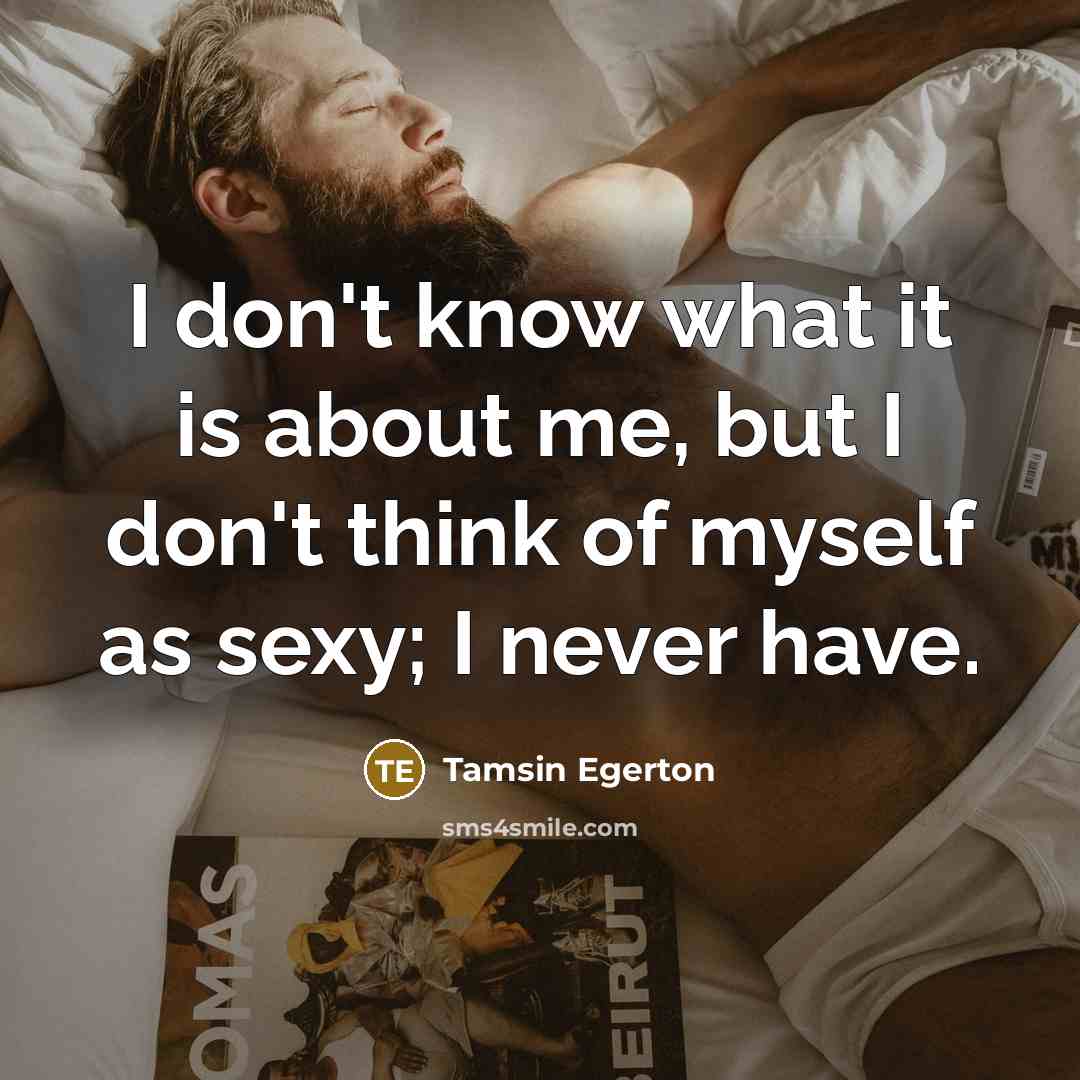 “I don't know what it is about me, but I…” quote by Tamsin Egerton