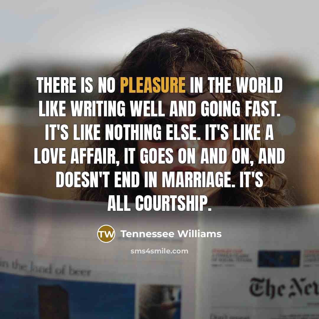 “There is no pleasure in the world like writing well…” quote by Tennessee Williams