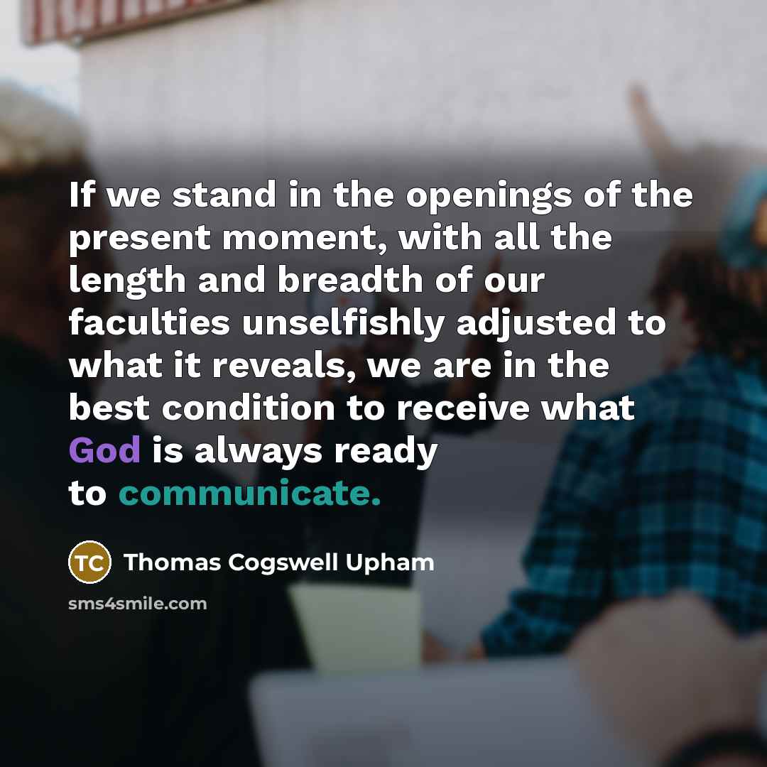 “If we stand in the openings of the present moment,…” quote by Thomas Cogswell Upham