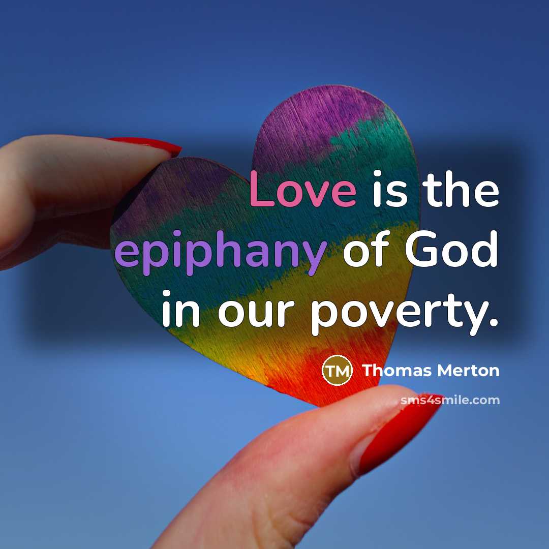 “Love is the epiphany of God in our poverty.…” quote by Thomas Merton
